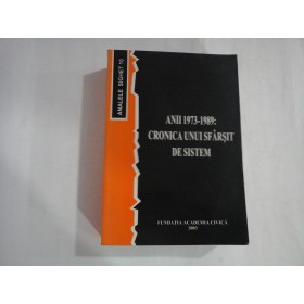    (Analele SIGHET 10)  -  Anii  1973 - 1989: CRONICA  UNUI  SFARSIT  DE  SISTEM  -  editor  Romulus  Rusan, 2003  